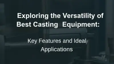 Exploring the Versatility of Best Casting Equipment: Key Features and Ideal Applications